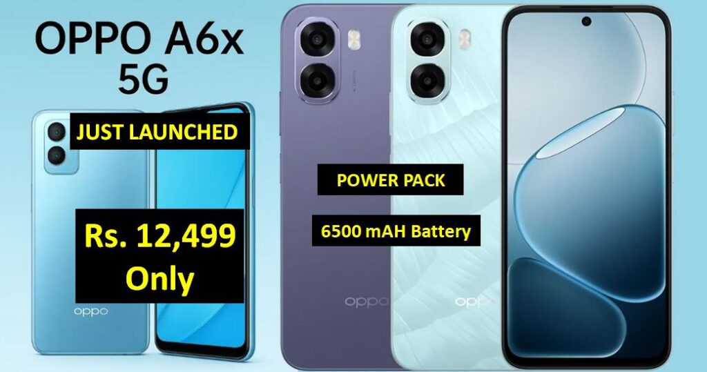 Oppo A6x 5G Phone Launched - Powerful 6500 mAh Battery, 120Hz Display, MediaTek Dimensity 6300 - Great Value For Mid Range Customers @ 12,499